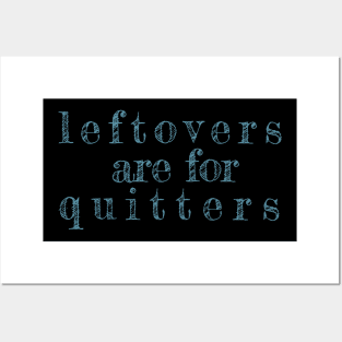 Leftovers Are For Quitters - funny quote Posters and Art